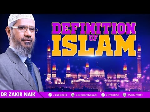 DEFINITION OF ISLAM - DR ZAKIR NAIK