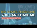 Big Star’s Third Live - You Can’t Have Me (Live in Glendale 2016) (Official Audio)