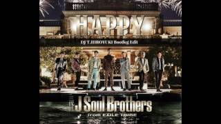 三代目 J Soul Brothers from EXILE TRIBE - Happy (DJ T.HIROYUKI Bootleg Edit)