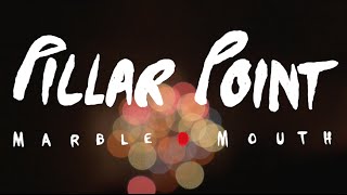 Pillar Point - Marble Mouth - Coming 2016