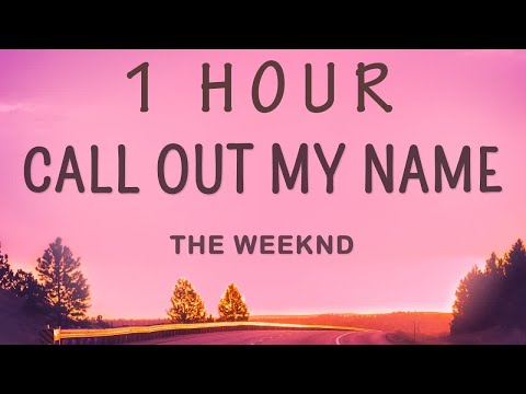 [ 1 HOUR ] The Weeknd - Call Out My Name (Lyrics)