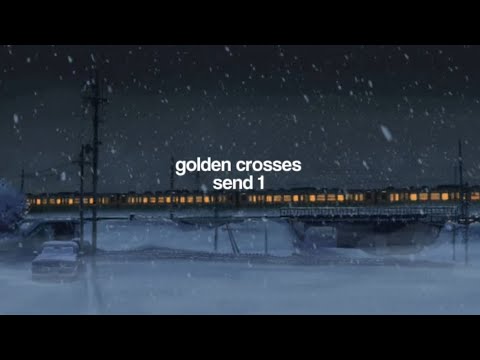 Golden Crosses Slowed Send 1