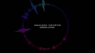 Hakan Altun - Vur Vur Vur (Göksel Cover)