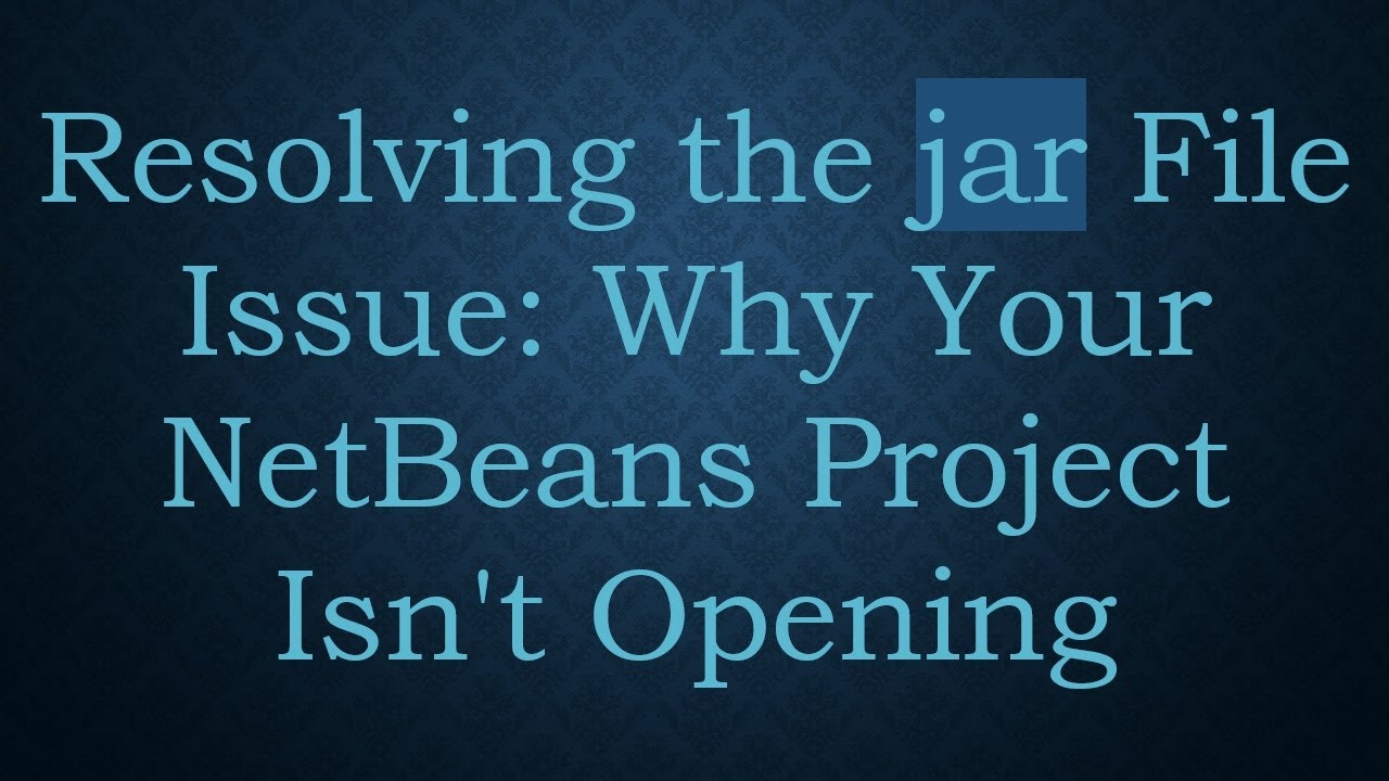 Resolving the jar File Issue: Why Your NetBeans Project Isn't Opening