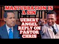 UEBERT ANGEL RESPOND TO MASTURBATION IS A SIN ON PASTOR CHRIS PASTOR CHRID OYAKHILOME