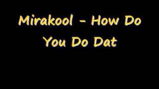 Mirakool - How Do You Do Dat
