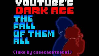 [Undertale Au-Youtube&#39;s Dark Age]The Fall Of Them All(Take By CaseCadeTheBoi)
