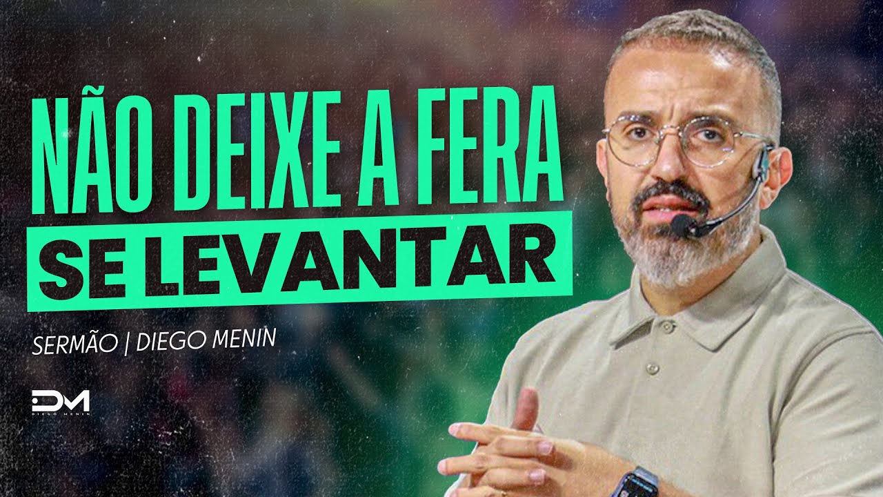 NÃO DEIXE A FERA SE LEVANTAR - #DIEGOMENIN | SERMÃO