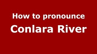 How to pronounce Conlara River