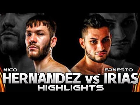NICO HERNANDEZ VS ERNESTO IRIAS HIGHLIGHTS