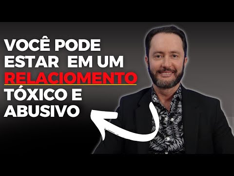 VOCÊ PODE ESTAR VIVENDO UM RELACIONAMENTO TÓXICO