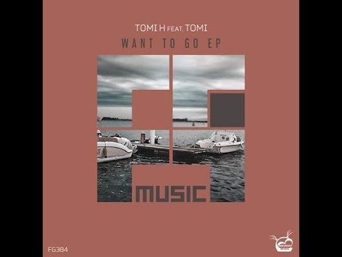 Tomi, Tomi H - Want To Go (Original Mix)
