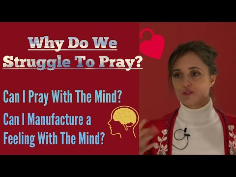 Why Some Of Us Struggle To Pray? Is The Mind Useful When Praying?
