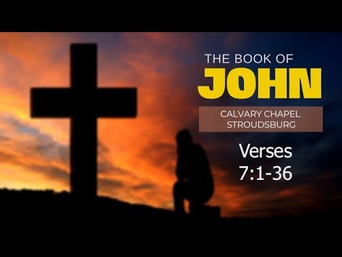 John 7:1-36 || Calvary Chapel Stroudsburg