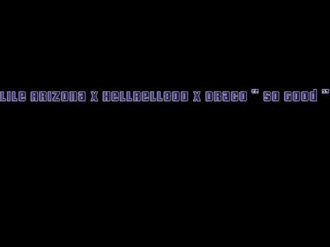 Lile Arizona “So Good” ft HellRell800 ft Draco