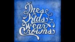 These Kids Wear Crowns- Lifetime (LYRICS!!!)