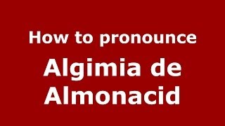 How to pronounce Algimia De Almonacid