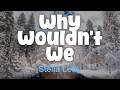 Stella Lefty - Why Wouldn't We (Lyric Video)