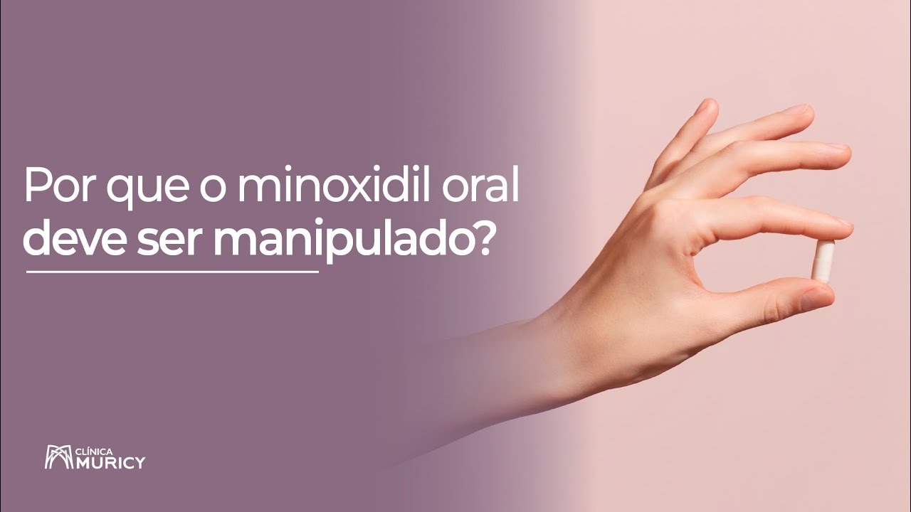 Por que o Minoxidil oral deve ser manipulado?