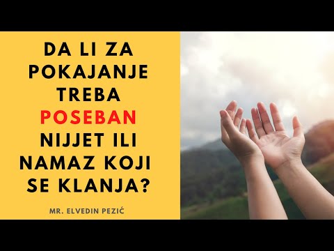 Da li za tevbu pokajanje treba poseban nijjet ili namaz koji se klanja? - mr. Elvedin Pezić