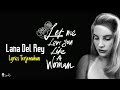 Lana Del Rey - Let Me Love You Like A Woman | Lyrics Terjemahan Lana Del Rey - Let Me Love You Like A Woman | Lyrics Terjemahan