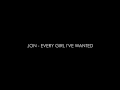 Jon - Every Girl I've Wanted 