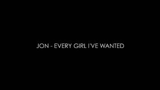 Jon - Every Girl I've Wanted