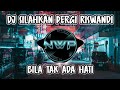 DJ SILAHKAN PERGI BILA TAK ADA HATI DJ VIRAL TIK TOK TERBARU 2023