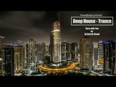 Deep House - Trance - DJ Rob de Blank - Here With Me