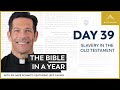 Day 39 Slavery In The Old Testament The Bible In A Year With Fr Mike Schmitz