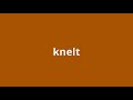 what is the meaning of knelt.