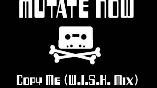Mutate Now - Copy Me (W.I.S.H. Mix)