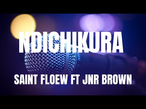 SAINT FLOEW FT JNR BROWN - NDICHIKURA ( Lyrics)🎵