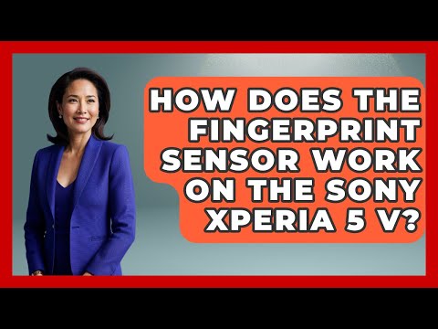 How Does The Fingerprint Sensor Work On The Sony Xperia 5 V? - The Hardware Hub