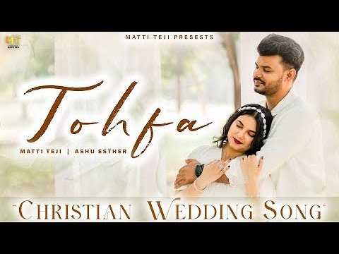 New Song - Tohfa | Matti Teji & Ashu Esther (Wedding Song) | 