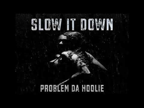 Problem Da Hoolie - Slow It Down (OFFICIAL AUDIO)