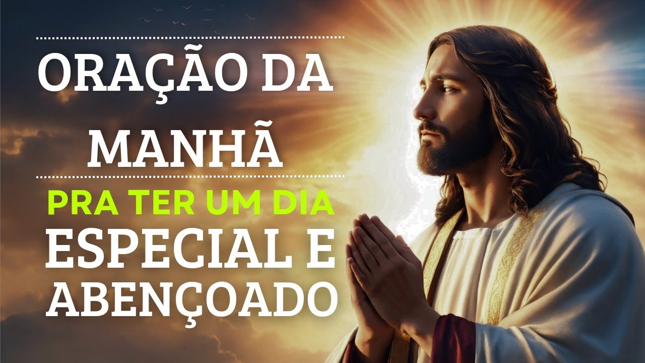 Oração da Manhã para um Dia Especial e Abençoado - Comece Seu Dia com Energia Positiva