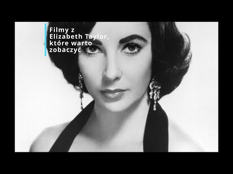 Filmy z Elizabeth Taylor, które warto zobaczyć