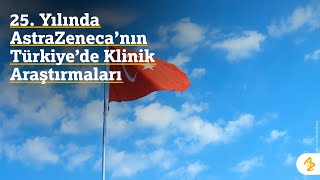 25. Yılında AstraZeneca'nın Türkiye'deki Klinik Araştırmaları - #AstraZeneca25Ya