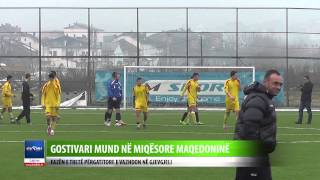 Gostivari mund ne miqesore Maqedonine