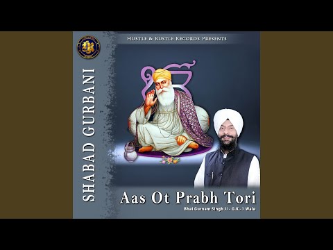 Aas Ot Prabh Tori Shabad Gurbani