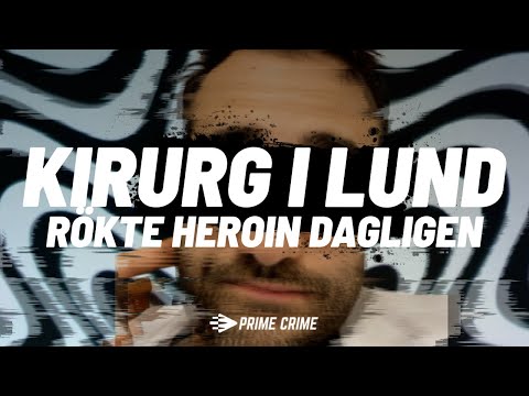 KIRURG I LUND RÖKTE HEROIN DAGLIGEN | HELA RÄTTEGÅNGEN