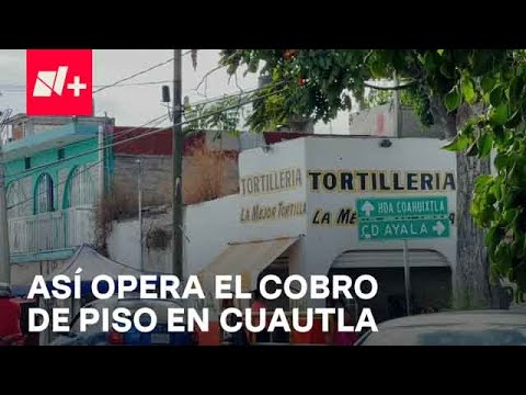 Extorsión por cobro de piso en Cuautla, Morelos aumenta - Despierta