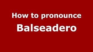 How to pronounce Balseadero