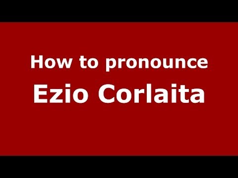 How to pronounce Ezio Corlaita (Italian/Italy) - PronounceNames.com