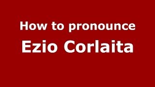 How to pronounce Ezio Corlaita