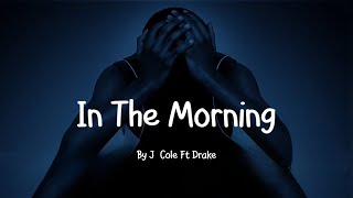 J.Cole - In The Morning Ft Drake (Lyrics)