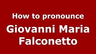 How to pronounce Giovanni Maria Falconetto