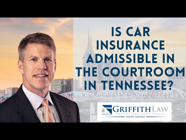 Is Car Insurance Admissible In The Courtroom In The State of Tennessee?