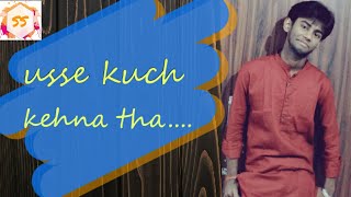 Usse kuch kehna tha | unexpressed feelings